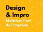 Design & Impro : Maîtriser l’art de l’imprévu