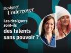 Les designers sont-ils des talents sans pouvoir ?